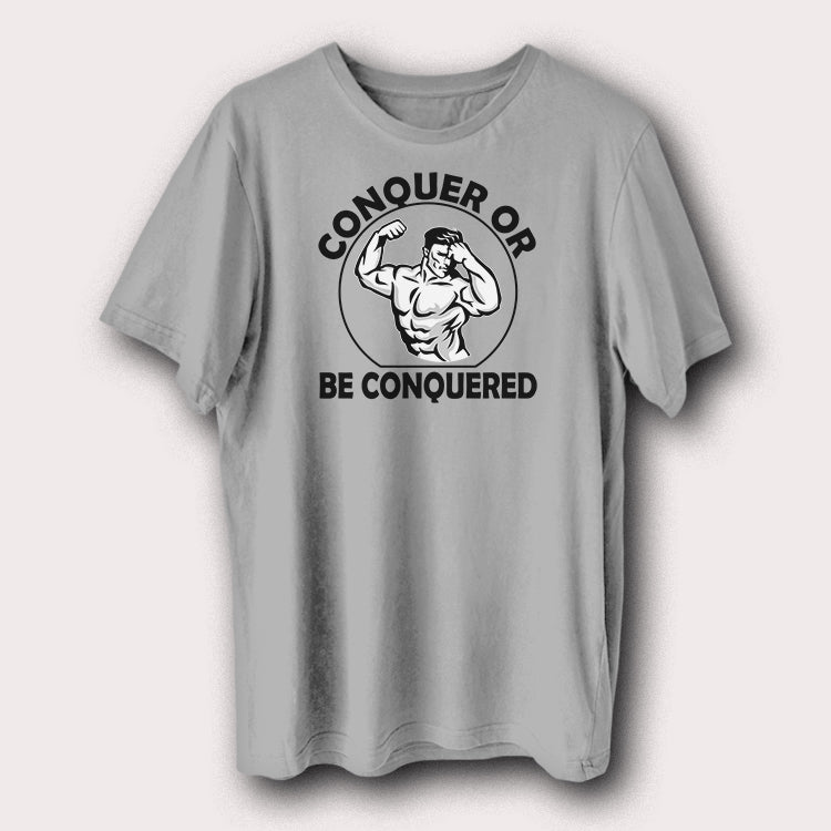 Conquer Or Be Conquered Gym Bodybuilding Weight Lifting Men's T-Shirt