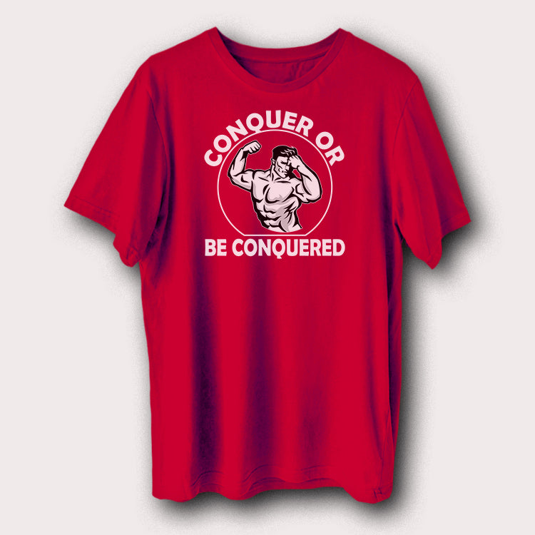 Conquer Or Be Conquered Gym Bodybuilding Weight Lifting Men's T-Shirt