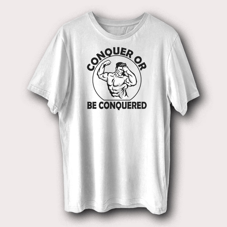 Conquer Or Be Conquered Gym Bodybuilding Weight Lifting Men's T-Shirt