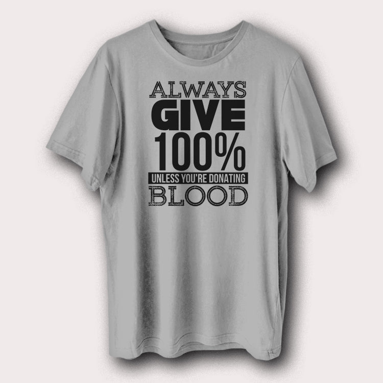 Always Give 100% Unless You're Donating Blood Funny Motivational Men's T-Shirt