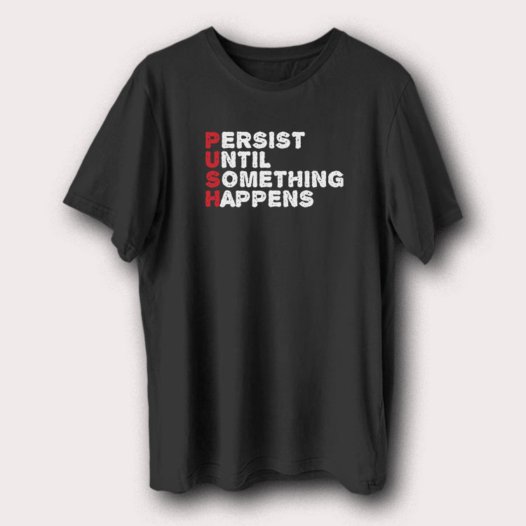 Persist Until Something Happens 'PUSH' Motivational Quote Men's T-Shirt