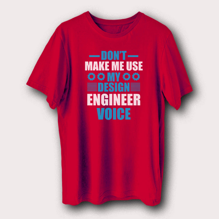 Don't Make Me Use My Design Engineer Voice Engineering Men's T-Shirt