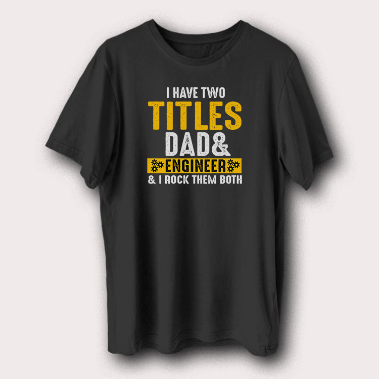 I Have Two Titles Dad & Engineer Father Men's T-Shirt