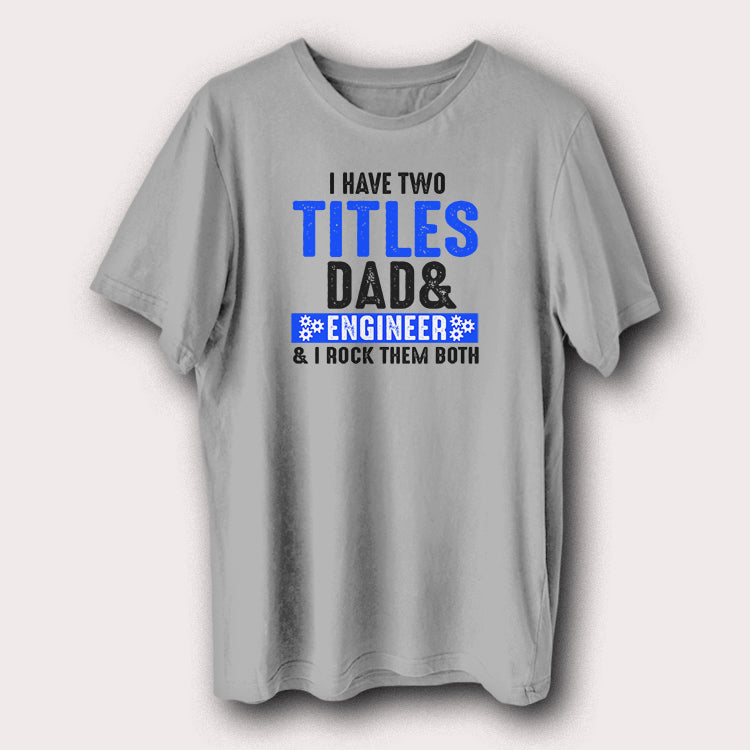 I Have Two Titles Dad & Engineer Father Men's T-Shirt