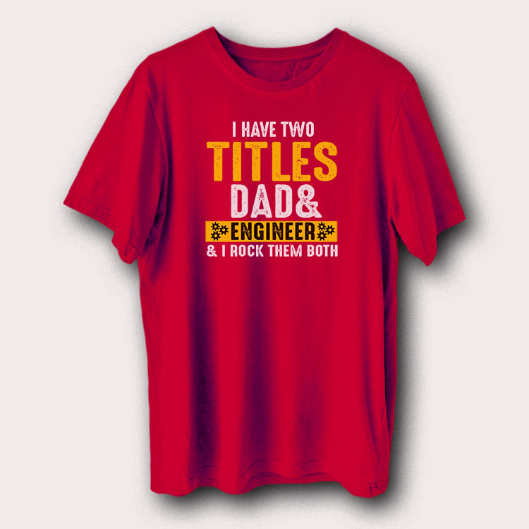 I Have Two Titles Dad & Engineer Father Men's T-Shirt