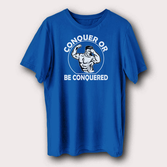 Conquer Or Be Conquered Gym Bodybuilding Weight Lifting Men's T-Shirt