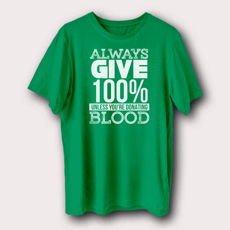 Always Give 100% Unless You're Donating Blood Funny Motivational Men's T-Shirt