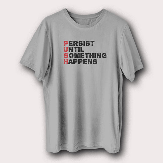 Gray t-shirt with motivational text 'Persist Until Something Happens' on a light gray background