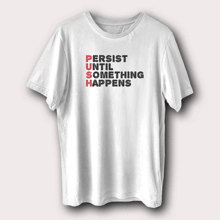 Persist Until Something Happens 'PUSH' Motivational Quote Men's T-Shirt