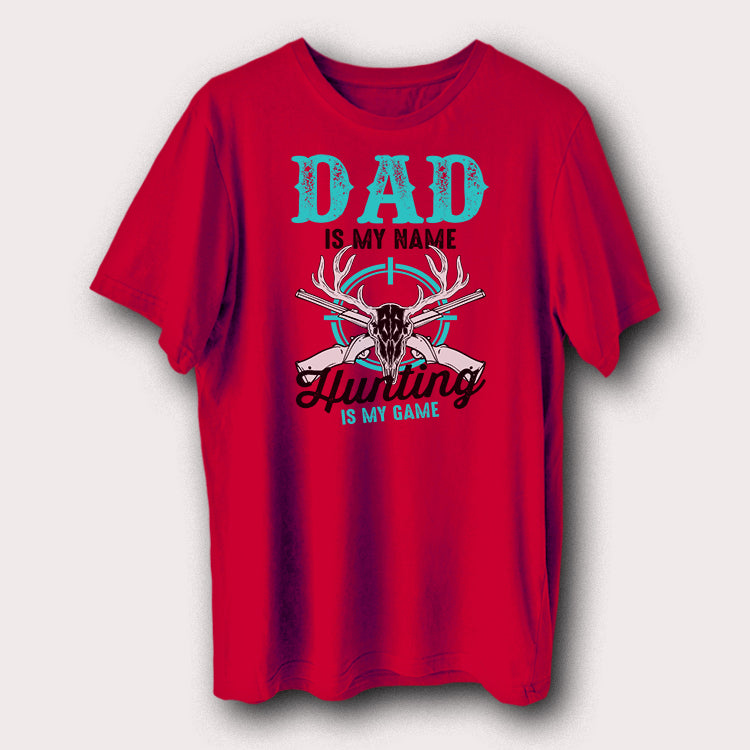 Dad Is My Name Hunting Is My Game Hunters Men's T-Shirt