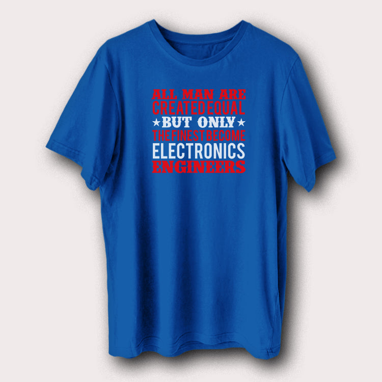 Man Created Equal, Finest Become Electronics Engineers Engineering Men's T-Shirt