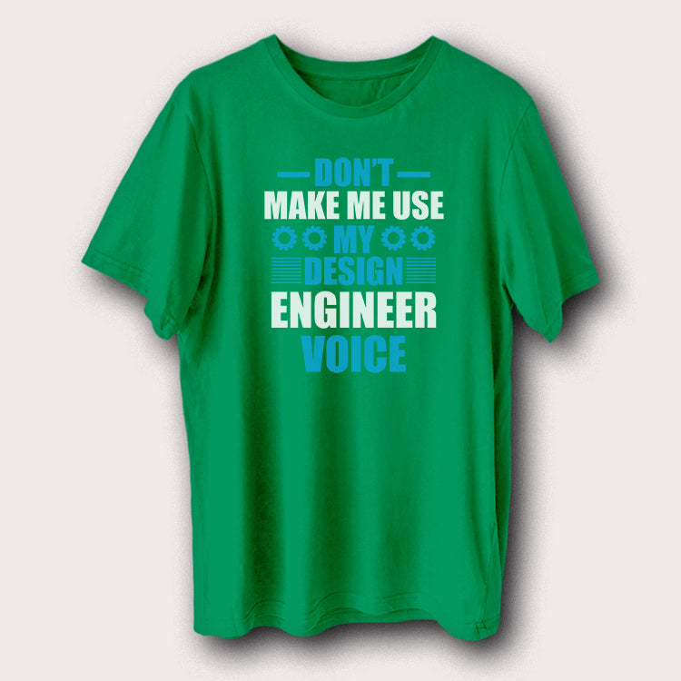 Don't Make Me Use My Design Engineer Voice Engineering Men's T-Shirt