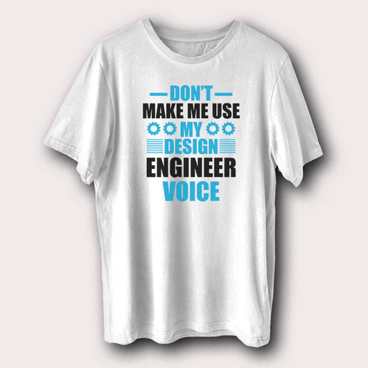 Don't Make Me Use My Design Engineer Voice Engineering Men's T-Shirt