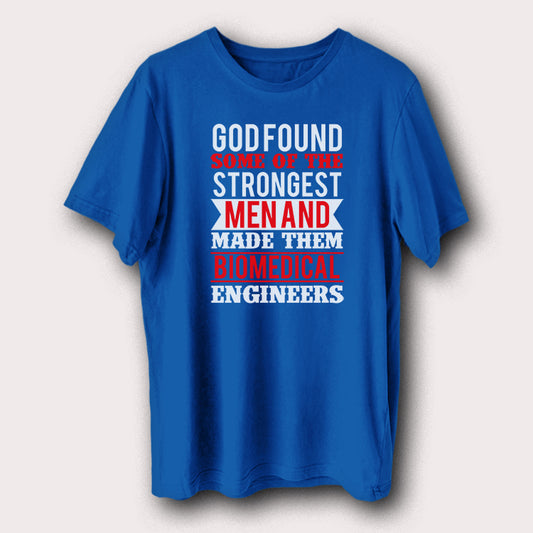 God Found Strongest Man & Made Them Biomedical Engineers Men's T-Shirt