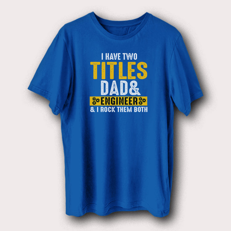 I Have Two Titles Dad & Engineer Father Men's T-Shirt