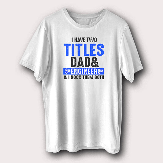 I Have Two Titles Dad & Engineer Father Men's T-Shirt