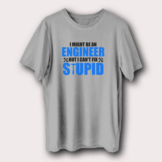 I Might Be An Engineer But I Can’t Fix Stupid Engineering Men's T-Shirt