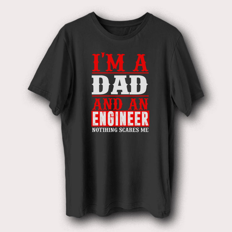 I’m A Dad And An Engineer Nothing Scares Me Father Men's T-Shirt
